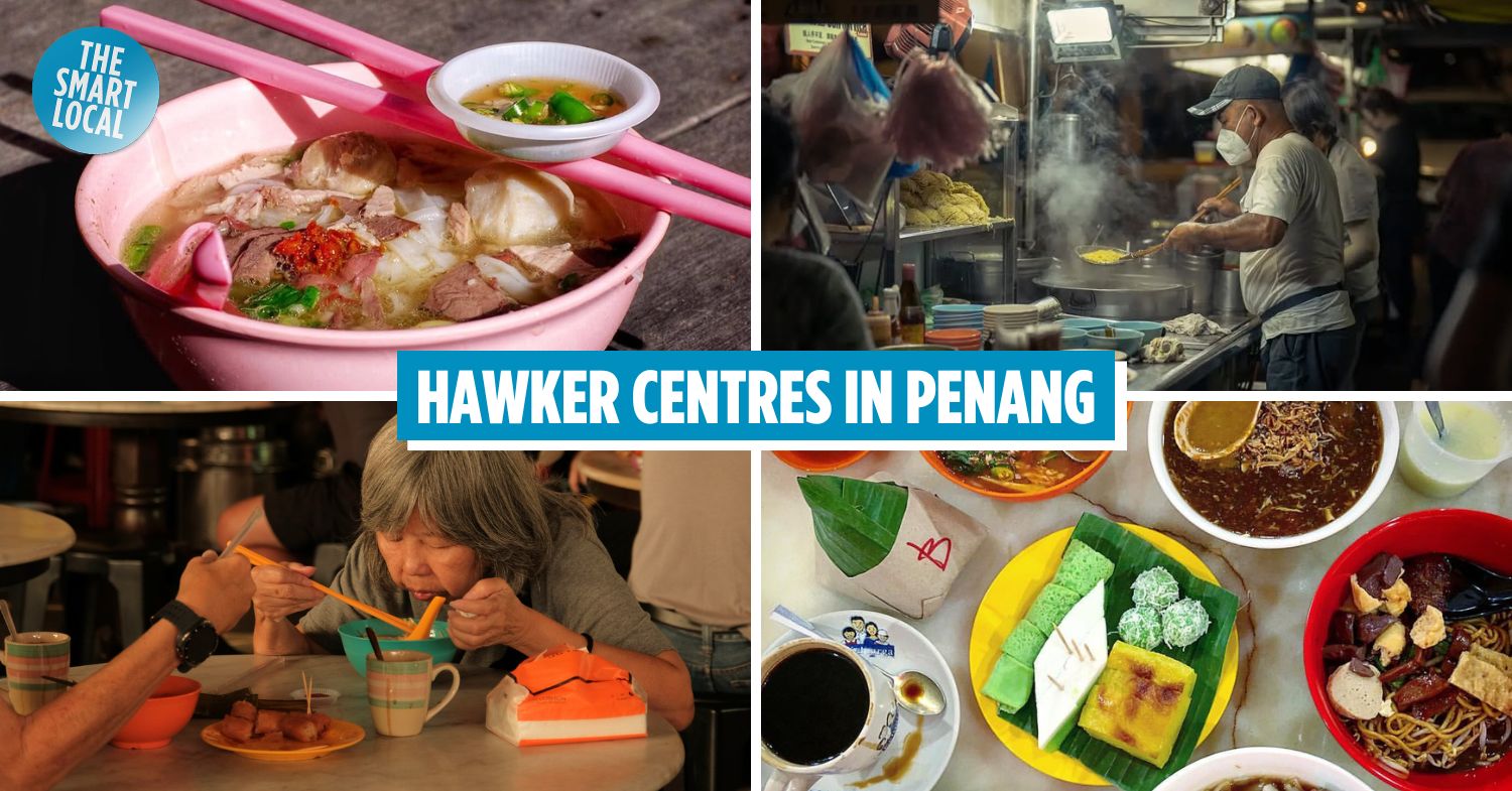 7 Best Hawker Centres In Penang To Get Your Fill Of Iconic Dishes Like Char Koay Teow & Wan Tan Mee